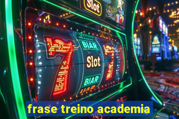 frase treino academia